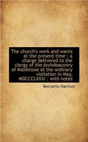 The Church's Work and Wants at the Present Time: A Charge Delivered to the Clergy of the Archdeacon