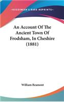 Account Of The Ancient Town Of Frodsham, In Cheshire (1881)