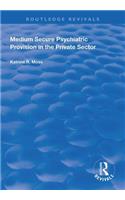 Medium Secure Psychiatric Provision in the Private Sector
