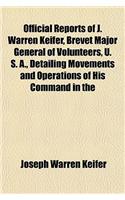 Official Reports of J. Warren Keifer, Brevet Major General of Volunteers, U. S. A., Detailing Movements and Operations of His Command in the