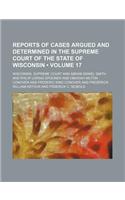 Reports of Cases Argued and Determined in the Supreme Court of the State of Wisconsin (Volume 17): (English)