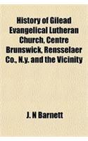 History of Gilead Evangelical Lutheran Church, Centre Brunswick, Rensselaer Co., N.Y. and the Vicinity
