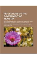 Reflections on the Government of Indostan; With a Short Sketch of the History of Bengal, from MDCCXXXVIIII to MDCCLVI and an Accovnt of the English Affairs to MDCCLVIII by Lvke Scrafton Esq