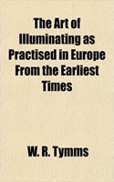 The Art of Illuminating as Practised in Europe from the Earliest Times: (English)
