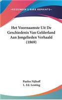 Het Voornaamste Uit de Geschiedenis Van Gelderland Aan Jongelieden Verhaald (1869)