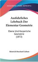 Ausfuhrliches Lehrbuch Der Elementar Geometrie: Ebene Und Korperliche Geometrie (1872)