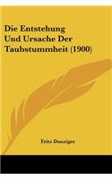 Die Entstehung Und Ursache Der Taubstummheit (1900)