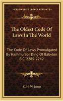 The Oldest Code Of Laws In The World: The Code Of Laws Promulgated By Hammurabi, King Of Babylon B.C. 2285-2242