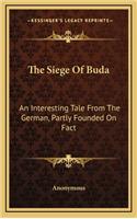 The Siege of Buda: An Interesting Tale from the German, Partly Founded on Fact
