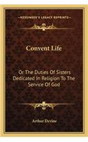 Convent Life: Or The Duties Of Sisters Dedicated In Religion To The Service Of God: Intended Chiefly For Superiors And Confessors (1890)(English)