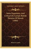Notes Expository And Critical On Certain British Theories Of Morals (1868)