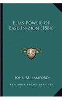 Elias Power, of Ease-In-Zion (1884)