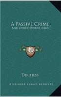 A Passive Crime: And Other Stories (1885)