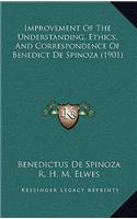 Improvement Of The Understanding, Ethics, And Correspondence Of Benedict De Spinoza (1901)