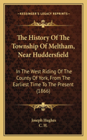 History Of The Township Of Meltham, Near Huddersfield