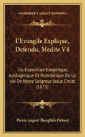 L'Evangile Explique, Defendu, Medite V4