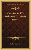Christian Wolff's Verhaltnis Zu Leibniz (1897)