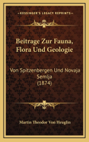 Beitrage Zur Fauna, Flora Und Geologie: Von Spitzenbergen Und Novaja Semlja (1874)