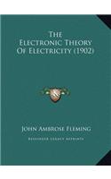 The Electronic Theory Of Electricity (1902)