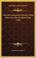 Ueber Die Construction Der Brucke Welche Julius Casar Uber Den Rhein Schlug (1830)