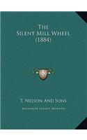 The Silent Mill Wheel (1884)