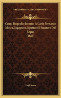 Cenni Biografici Intorno A Carlo Bernardo Mosca, Ingegnere, Ispettore E Senatore Del Regno (1869)