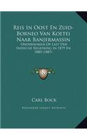 Reis In Oost En Zuid-Borneo Van Koetei Naar Banjermassin: Ondernomen Op Last Der Indische Regeering In 1879 En 1880 (1887)