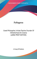 Pythagoras: Greek Philosopher, Initiate Teacher, Founder Of A Brotherhood At Crotona (LARGE PRINT EDITION)