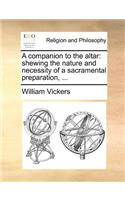 A Companion to the Altar: Shewing the Nature and Necessity of a Sacramental Preparation, ...(English)