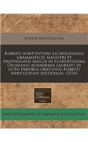 Roberti Whittintoni Lichfeldiensis Grammatices Magistri Et Prothouatis Anglie in Florentissima Oxoniensi Achademia Laureati de Octo Partibus Orationis Roberti Whittiotoni Distichon. (1516)