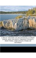 A Brief History of Methodism in Port Jervis and Vicinity, Orange County, New York, and Other Items of Interest