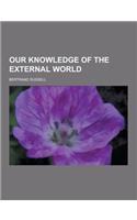 Our Knowledge of the External World
