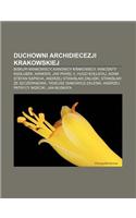 Duchowni Archidiecezji Krakowskiej: Biskupi Krakowscy, Kanonicy Krakowscy, Wincenty Kad Ubek, Nankier, Jan Pawe II, Hugo Ko Taj(Polish)