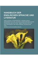 Handbuch Der Englischen Sprache Und Literatur; Oder Auswahl Interessanter, Chronologisch Geordneter Stucke, Aus Den Klassischen Englischen Prosaisten Und Dichtern Nebst Nachrichten Von Den Verfassern Und Ihren Werken. Prosaischer Theil