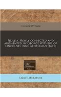 Fidelia. Newly Corrected and Augmented, by George Withers of Lincolnes Inne Gentleman (1619)