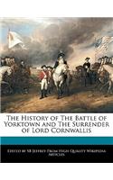 The History of the Battle of Yorktown and the Surrender of Lord Cornwallis