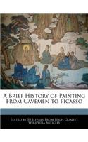 A Brief History of Painting from Cavemen to Picasso