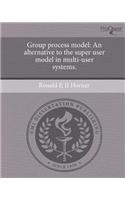 Group Process Model: An Alternative to the Super User Model in Multi-User Systems.: (English)