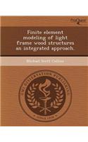 Finite Element Modeling of Light Frame Wood Structures an Integrated Approach