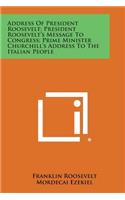 Address of President Roosevelt; President Roosevelt's Message to Congress; Prime Minister Churchill's Address to the Italian People