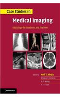 Case Studies in Medical Imaging: Radiology for Students and Trainees
