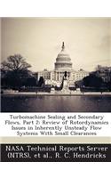 Turbomachine Sealing and Secondary Flows, Part 2: Review of Rotordynamics Issues in Inherently Unsteady Flow Systems with Small Clearances