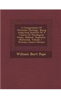 A Compendium of Christian Theology: Being Analytical Outlines of a Course of Theological Study, Biblical, Dogmatic, Historical, Volume 1