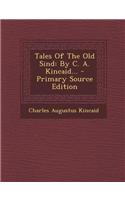 Tales of the Old Sind: By C. A. Kincaid...