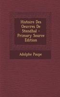 Histoire Des Oeuvres de Stendhal - Primary Source Edition