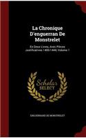 La Chronique d'Enguerran de Monstrelet: En Deux Livres, Avec Pièces Justificatives 1400-1444, Volume 1
