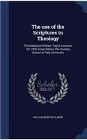 The use of the Scriptures in Theology: The Nathaniel William Taylor Lectures for 1905 Given Before The Divinity School of Yale University