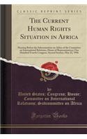 The Current Human Rights Situation in Africa: Hearing Before the Subcommittee on Africa of the Committee on International Relations, House of Representatives, One Hundred Fourth Congress, Second Session, May 22, 1996 (Classic Reprint)