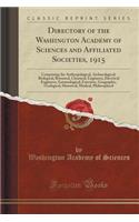 Directory of the Washington Academy of Sciences and Affiliated Societies, 1915: Comprising the Anthropological, Archaeological, Biological, Botanical, Chemical, Engineers, Electrical Engineers, Entomological, Foresters, Geograph