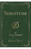 Servitude (Classic Reprint)